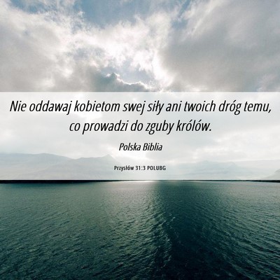 Picture 06 - Przysłów 31:3 POLUBG - Nie oddawaj kobietom swej siły ani twoich dróg - Bible Verse Picture