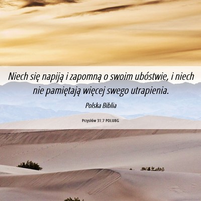 Picture 06 - Przysłów 31:7 POLUBG - Niech się napiją i zapomną o swoim ubóstwie, - Bible Verse Picture