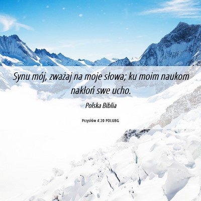 Picture 06 - Przysłów 4:20 POLUBG - Synu mój, zważaj na moje słowa; ku moim naukom - Bible Verse Picture
