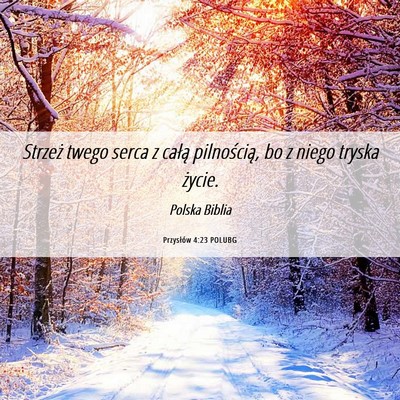 Picture 06 - Przysłów 4:23 POLUBG - Strzeż twego serca z całą pilnością, bo z - Bible Verse Picture