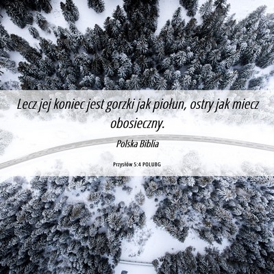 Picture 06 - Przysłów 5:4 POLUBG - Lecz jej koniec jest gorzki jak piołun, ostry - Bible Verse Picture