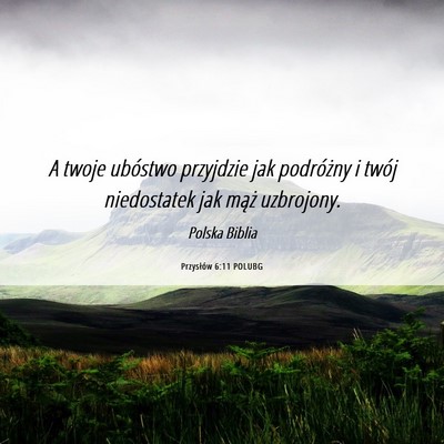 Picture 06 - Przysłów 6:11 POLUBG - A twoje ubóstwo przyjdzie jak podróżny i twój - Bible Verse Picture