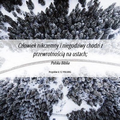 Picture 06 - Przysłów 6:12 POLUBG - Człowiek nikczemny i niegodziwy chodzi z - Bible Verse Picture
