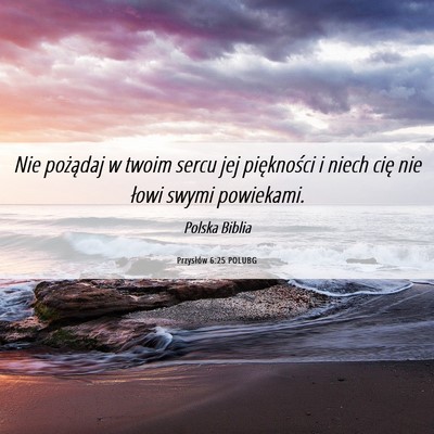 Picture 06 - Przysłów 6:25 POLUBG - Nie pożądaj w twoim sercu jej piękności i - Bible Verse Picture