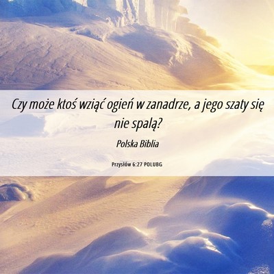 Picture 06 - Przysłów 6:27 POLUBG - Czy może ktoś wziąć ogień w zanadrze, a jego - Bible Verse Picture