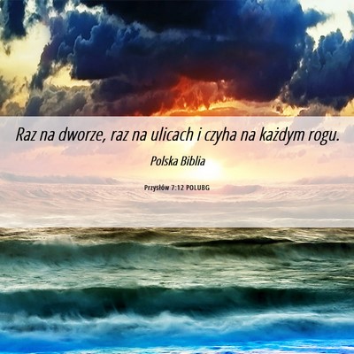 Picture 06 - Przysłów 7:12 POLUBG - Raz na dworze, raz na ulicach i czyha na każdym - Bible Verse Picture