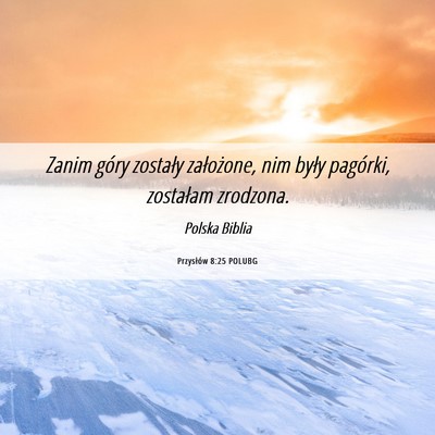 Picture 06 - Przysłów 8:25 POLUBG - Zanim góry zostały założone, nim były - Bible Verse Picture