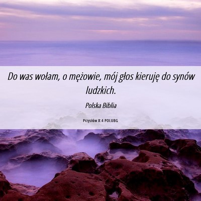 Picture 06 - Przysłów 8:4 POLUBG - Do was wołam, o mężowie, mój głos kieruję - Bible Verse Picture