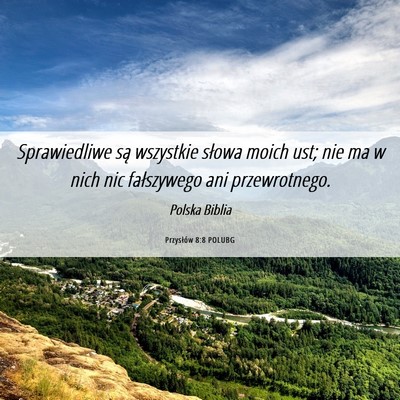Picture 06 - Przysłów 8:8 POLUBG - Sprawiedliwe są wszystkie słowa moich ust; nie - Bible Verse Picture
