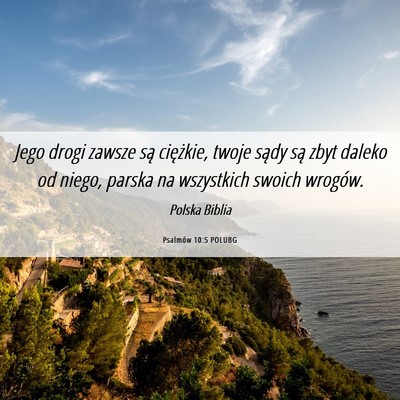 Picture 06 - Psalmów 10:5 POLUBG - Jego drogi zawsze są ciężkie, twoje sądy są - Bible Verse Picture