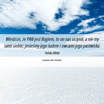 Picture 06 - Psalmów 100:3 POLUBG - Wiedzcie, że PAN jest Bogiem, to on nas - Bible Verse Picture