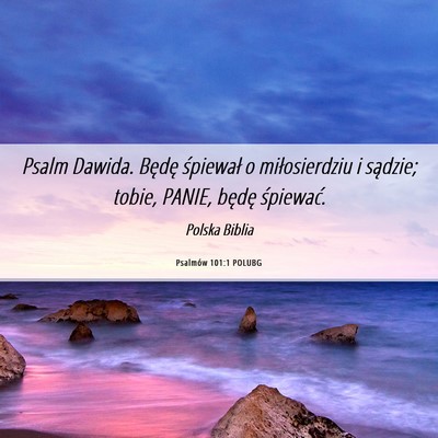 Picture 06 - Psalmów 101:1 POLUBG - Psalm Dawida. Będę śpiewał o miłosierdziu i - Bible Verse Picture