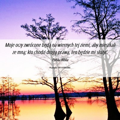 Picture 06 - Psalmów 101:6 POLUBG - Moje oczy zwrócone będą na wiernych tej ziemi, - Bible Verse Picture