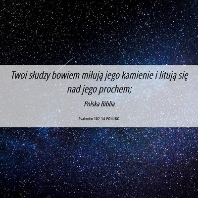 Picture 06 - Psalmów 102:14 POLUBG - Twoi słudzy bowiem miłują jego kamienie i - Bible Verse Picture