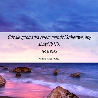 Picture 06 - Psalmów 102:22 POLUBG - Gdy się zgromadzą razem narody i królestwa, - Bible Verse Picture