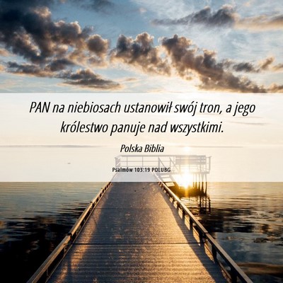Picture 06 - Psalmów 103:19 POLUBG - PAN na niebiosach ustanowił swój tron, a jego - Bible Verse Picture