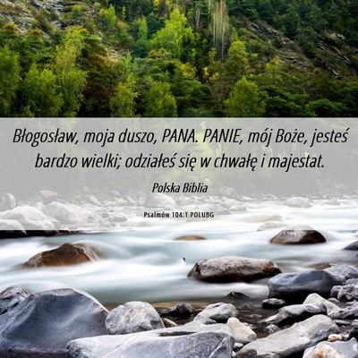 Picture 06 - Psalmów 104:1 POLUBG - Błogosław, moja duszo, PANA. PANIE, mój Boże, - Bible Verse Picture