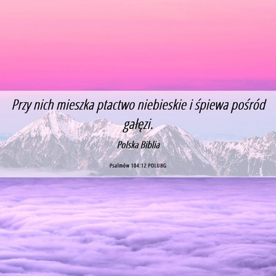 Picture 06 - Psalmów 104:12 POLUBG - Przy nich mieszka ptactwo niebieskie i śpiewa - Bible Verse Picture