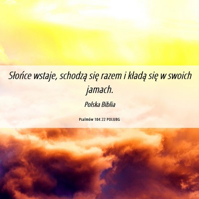 Picture 06 - Psalmów 104:22 POLUBG - Słońce wstaje, schodzą się razem i kładą - Bible Verse Picture