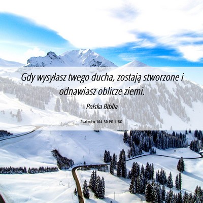 Picture 06 - Psalmów 104:30 POLUBG - Gdy wysyłasz twego ducha, zostają stworzone i - Bible Verse Picture