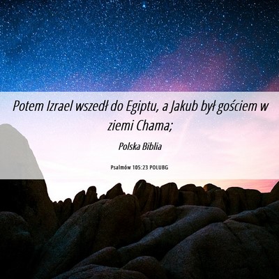 Picture 06 - Psalmów 105:23 POLUBG - Potem Izrael wszedł do Egiptu, a Jakub był - Bible Verse Picture