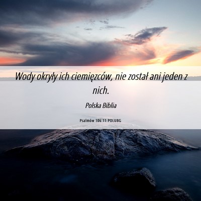 Picture 06 - Psalmów 106:11 POLUBG - Wody okryły ich ciemięzców, nie został ani - Bible Verse Picture