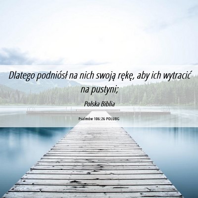 Picture 06 - Psalmów 106:26 POLUBG - Dlatego podniósł na nich swoją rękę, aby ich - Bible Verse Picture