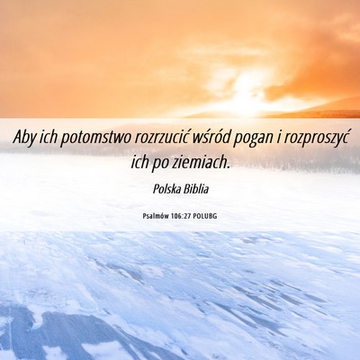 Picture 06 - Psalmów 106:27 POLUBG - Aby ich potomstwo rozrzucić wśród pogan i - Bible Verse Picture