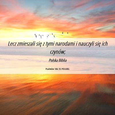 Picture 06 - Psalmów 106:35 POLUBG - Lecz zmieszali się z tymi narodami i nauczyli - Bible Verse Picture