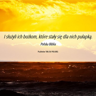 Picture 06 - Psalmów 106:36 POLUBG - I służyli ich bożkom, które stały się dla - Bible Verse Picture