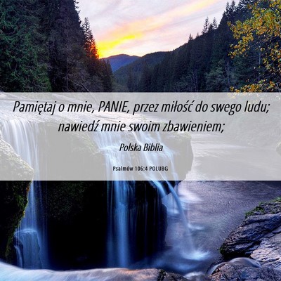 Picture 06 - Psalmów 106:4 POLUBG - Pamiętaj o mnie, PANIE, przez miłość do swego - Bible Verse Picture