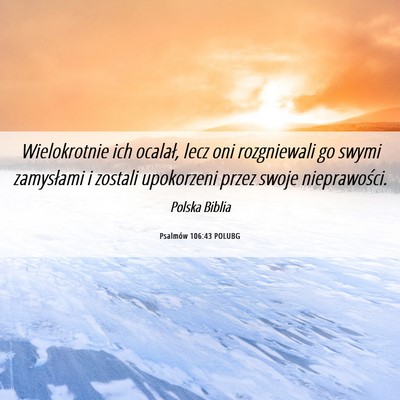 Picture 06 - Psalmów 106:43 POLUBG - Wielokrotnie ich ocalał, lecz oni rozgniewali go - Bible Verse Picture