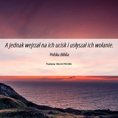 Picture 06 - Psalmów 106:44 POLUBG - A jednak wejrzał na ich ucisk i usłyszał ich - Bible Verse Picture