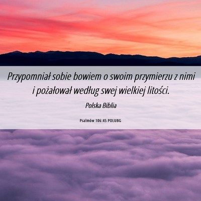 Picture 06 - Psalmów 106:45 POLUBG - Przypomniał sobie bowiem o swoim przymierzu z - Bible Verse Picture