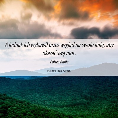 Picture 06 - Psalmów 106:8 POLUBG - A jednak ich wybawił przez wzgląd na swoje - Bible Verse Picture