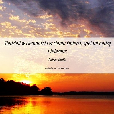 Picture 06 - Psalmów 107:10 POLUBG - Siedzieli w ciemności i w cieniu śmierci, - Bible Verse Picture