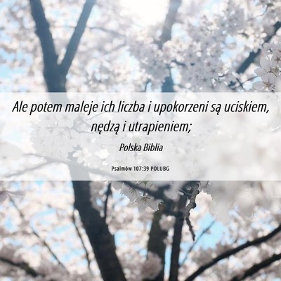 Picture 06 - Psalmów 107:39 POLUBG - Ale potem maleje ich liczba i upokorzeni są - Bible Verse Picture