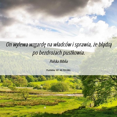 Picture 06 - Psalmów 107:40 POLUBG - On wylewa wzgardę na władców i sprawia, że - Bible Verse Picture