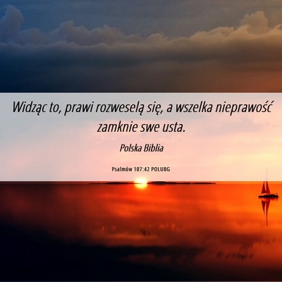 Picture 06 - Psalmów 107:42 POLUBG - Widząc to, prawi rozweselą się, a wszelka - Bible Verse Picture