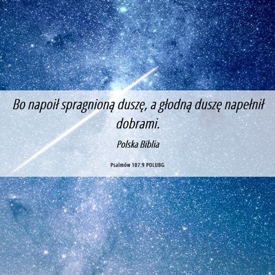 Picture 06 - Psalmów 107:9 POLUBG - Bo napoił spragnioną duszę, a głodną duszę - Bible Verse Picture