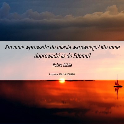 Picture 06 - Psalmów 108:10 POLUBG - Kto mnie wprowadzi do miasta warownego? Kto mnie - Bible Verse Picture