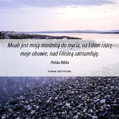 Picture 06 - Psalmów 108:9 POLUBG - Moab jest moją miednicą do mycia, na Edom - Bible Verse Picture