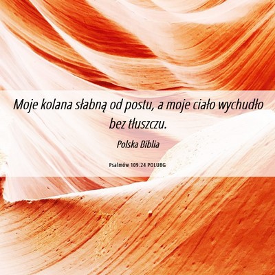Picture 06 - Psalmów 109:24 POLUBG - Moje kolana słabną od postu, a moje ciało - Bible Verse Picture