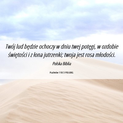 Picture 06 - Psalmów 110:3 POLUBG - Twój lud będzie ochoczy w dniu twej potęgi, w - Bible Verse Picture