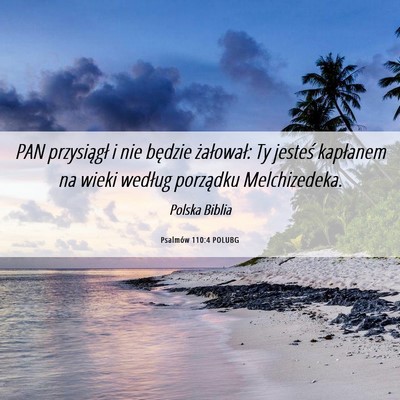 Picture 06 - Psalmów 110:4 POLUBG - PAN przysiągł i nie będzie żałował: Ty - Bible Verse Picture