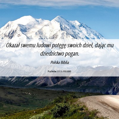 Picture 06 - Psalmów 111:6 POLUBG - Okazał swemu ludowi potęgę swoich dzieł, - Bible Verse Picture