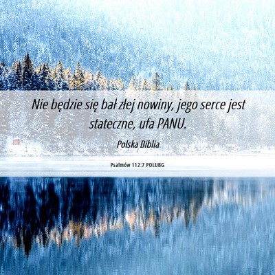 Picture 06 - Psalmów 112:7 POLUBG - Nie będzie się bał złej nowiny, jego serce - Bible Verse Picture