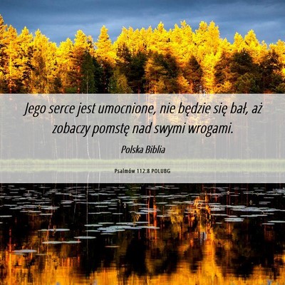 Picture 06 - Psalmów 112:8 POLUBG - Jego serce jest umocnione, nie będzie się bał, - Bible Verse Picture