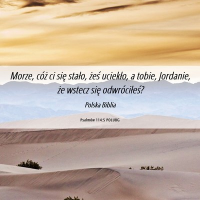 Picture 06 - Psalmów 114:5 POLUBG - Morze, cóż ci się stało, żeś uciekło, a - Bible Verse Picture