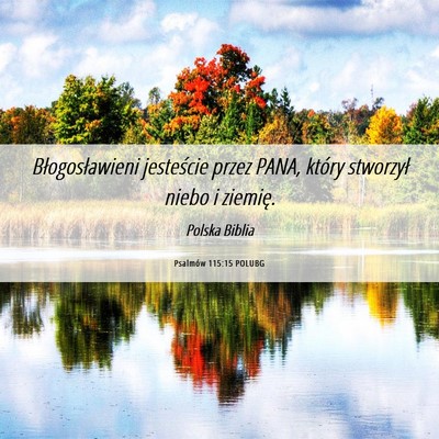 Picture 06 - Psalmów 115:15 POLUBG - Błogosławieni jesteście przez PANA, który - Bible Verse Picture
